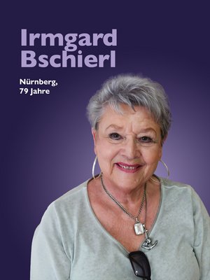 Irmgard Bschierl, Nürnberg, 79 Jahre